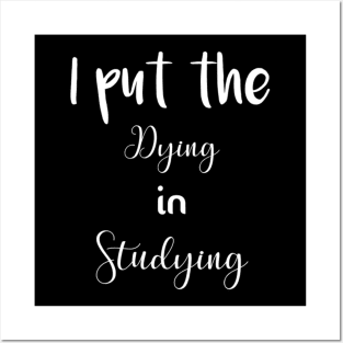 I put the dying in studying unisex funny t-shirt. Posters and Art